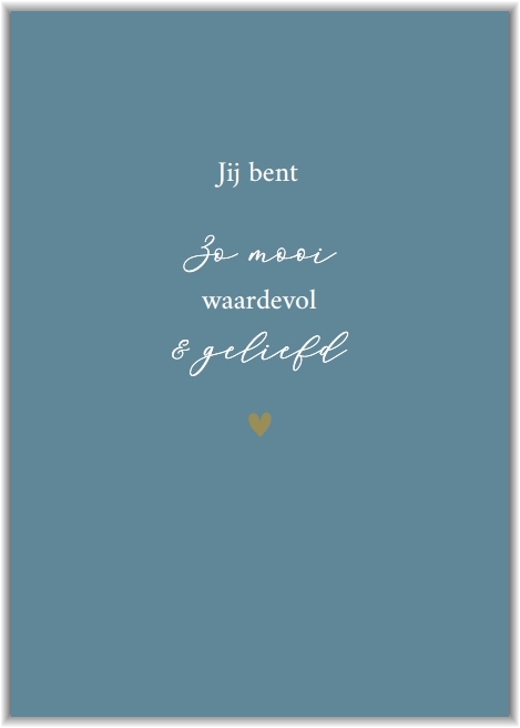 Jij bent zo mooi waardevol & geliefd