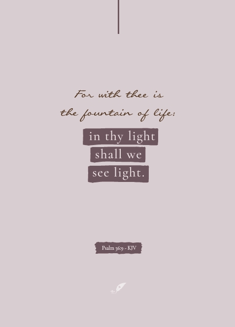 For with thee is the fountain of life