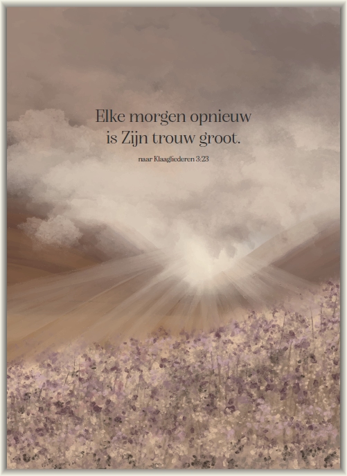 Elke morgen opnieuw is Zijn trouw groot