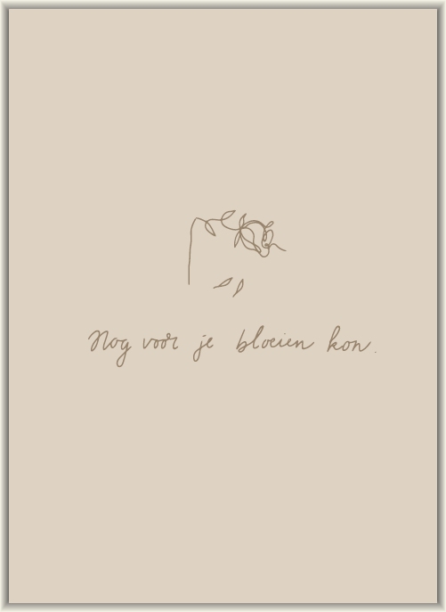 Nog voor je bloeien kon